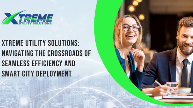 Xtreme Utility Solutions- Navigating the Crossroads of Seamless Efficiency and Smart City Deployment