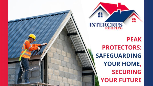 Peak Protectors Safeguarding Your Home, Securing Your Future