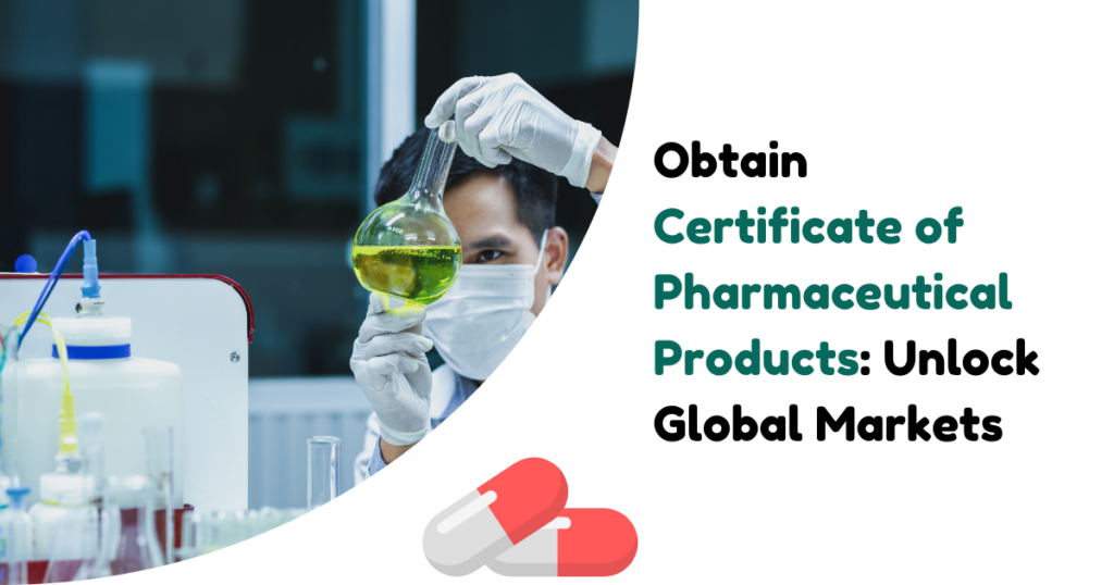 Obtain Certificate of Pharmaceutical Products Unlock Global Markets