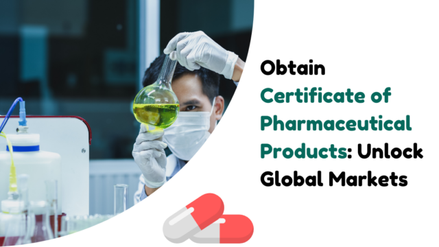 Obtain Certificate of Pharmaceutical Products Unlock Global Markets