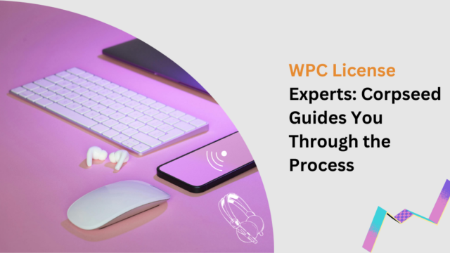 WPC License Experts Corpseed Guides You Through the Process